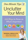 Unclutter Your Mind: 500 Ways to Focus on What's Important Unclutter Your Mind: 500 Ways to Focus on What's Important