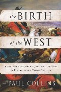 Birth of the West: Rome, Germany, France, and the Creation of Europe in the Tenth Century, The Birth of the West: Rome, Germany, France, and the Creation of Europe in the Tenth Century, The