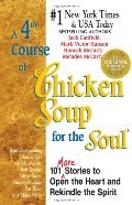 4th Course of Chicken Soup for the Soul: 101 More Stories to Open the Heart and Rekindle the Spirit, A 4th Course of Chicken Soup for the Soul: 101 More Stories to Open the Heart and Rekindle the Spirit, A