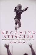Becoming Attached: First Relationships and How They Shape Our Capacity to Love Becoming Attached: First Relationships and How They Shape Our Capacity to Love
