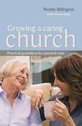 Growing a Caring Church: Practical Guidelines for Pastoral Care Growing a Caring Church: Practical Guidelines for Pastoral Care