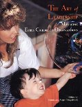 Art of Leadership: Managing Early Childhood Organizations, The Art of Leadership: Managing Early Childhood Organizations, The