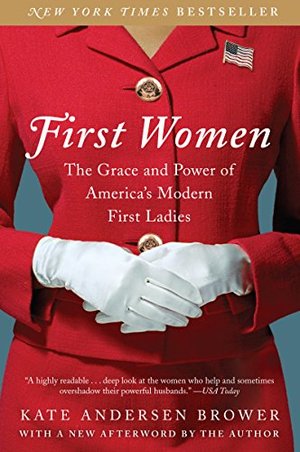 First Women: The Grace and Power of America's Modern First Ladies First Women: The Grace and Power of America's Modern First Ladies