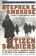 Citizen Soldiers: The U. S. Army from the Normandy Beaches to the Bulge to the Surrender of Germany Citizen Soldiers: The U. S. Army from the Normandy Beaches to the Bulge to the Surrender of Germany