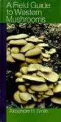 Field Guide to Western Mushrooms, A Field Guide to Western Mushrooms, A