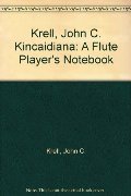 Krell, John C. Kincaidiana: A Flute Player's Notebook Krell, John C. Kincaidiana: A Flute Player's Notebook
