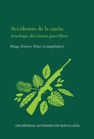 Accidentes de la razón. Antología del cuento guerrillero. Accidentes de la razón. Antología del cuento guerrillero.