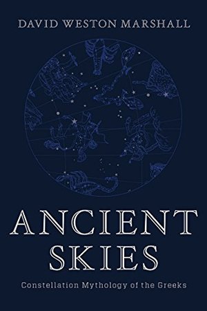 Ancient Skies: Constellation Mythology of the Greeks Ancient Skies: Constellation Mythology of the Greeks