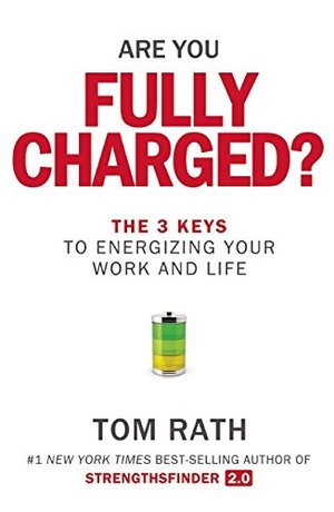 Are You Fully Charged?: The 3 Keys to Energizing Your Work and Life Are You Fully Charged?: The 3 Keys to Energizing Your Work and Life