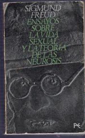 Ensayos sobre la vida sexual y la teoría de las neurosis Ensayos sobre la vida sexual y la teoría de las neurosis