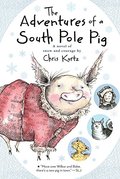 Adventures of a South Pole Pig: A novel of snow and courage, The Adventures of a South Pole Pig: A novel of snow and courage, The