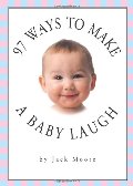 97 Ways to Make a Baby Laugh 97 Ways to Make a Baby Laugh