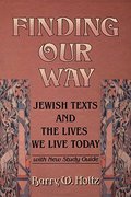 Finding Our Way: Jewish Texts and the Lives We Lead Today Finding Our Way: Jewish Texts and the Lives We Lead Today