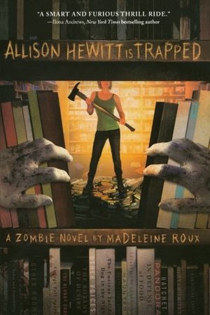 Allison Hewitt Is Trapped: A Zombie Novel Allison Hewitt Is Trapped: A Zombie Novel