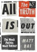 All the Truth Is Out: The Week Politics Went Tabloid All the Truth Is Out: The Week Politics Went Tabloid