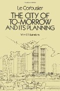 City of To-morrow and Its Planning, The City of To-morrow and Its Planning, The