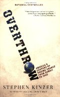 Overthrow: America's Century of Regime Change from Hawaii to Iraq Overthrow: America's Century of Regime Change from Hawaii to Iraq