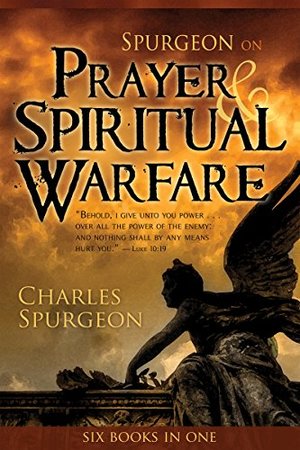 Spurgeon on Prayer & Spiritual Warfare Spurgeon on Prayer & Spiritual Warfare