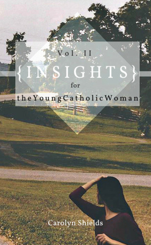 Insights for The Young Catholic Woman Vol. II Insights for The Young Catholic Woman Vol. II