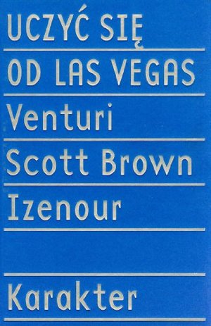 Uczyć się od Las Vegas: zapomniana symbolika formy architektonicznej Uczyć się od Las Vegas: zapomniana symbolika formy architektonicznej