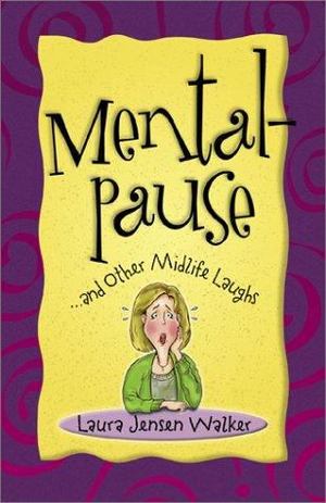 Mentalpause... and Other Midlife Laughs Mentalpause... and Other Midlife Laughs