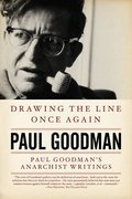 Drawing the Line Once Again: Paul Goodman's Anarchist Writings Drawing the Line Once Again: Paul Goodman's Anarchist Writings