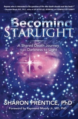 Becoming Starlight: A Shared Death Journey from Darkness to Light Becoming Starlight: A Shared Death Journey from Darkness to Light