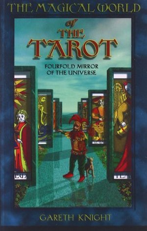 Magical World of the Tarot: Fourfold Mirror of the Universe Magical World of the Tarot: Fourfold Mirror of the Universe