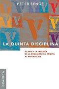 La Quinta Disciplina: El Arte y la Practica de la Organizacion Abierta al Aprendizaje La Quinta Disciplina: El Arte y la Practica de la Organizacion Abierta al Aprendizaje