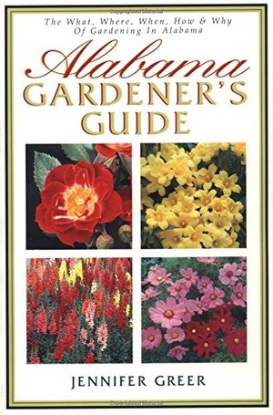 Alabama Gardener's Guide The What, Where, When, How & Why Of Gardening In Alabama Alabama Gardener's Guide The What, Where, When, How & Why Of Gardening In Alabama