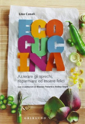 Ecocucina. Azzerare gli sprechi Ecocucina. Azzerare gli sprechi