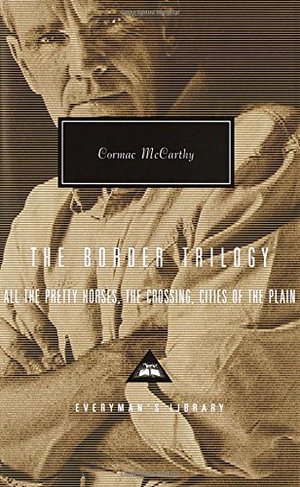 Border Trilogy: All the Pretty Horses, the Crossing, Cities of the Plain (Everyman's Library), The Border Trilogy: All the Pretty Horses, the Crossing, Cities of the Plain (Everyman's Library), The