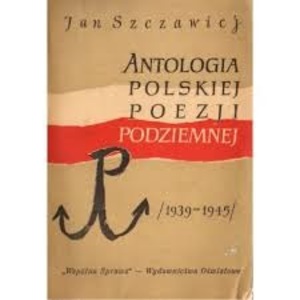 Antologia polskiej poezji podziemnej. 1939 - 1945 Antologia polskiej poezji podziemnej. 1939 - 1945