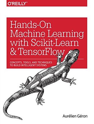 Hands-On Machine Learning with Scikit-Learn and TensorFlow: Concepts, Tools, and Techniques to Build Intelligent Systems Hands-On Machine Learning with Scikit-Learn and TensorFlow: Concepts, Tools, and Techniques to Build Intelligent Systems