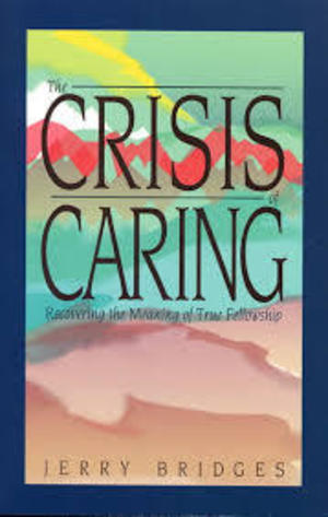 Crisis of Caring: Recovering the Meaning of True Fellowship, The Crisis of Caring: Recovering the Meaning of True Fellowship, The