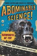 Abominable Science!: Origins of the Yeti, Nessie, and Other Famous Cryptids Abominable Science!: Origins of the Yeti, Nessie, and Other Famous Cryptids