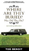 Where Are They Buried (Revised and Updated): How Did They Die? Fitting Ends and Final Resting Places of the Famous, Infamous, and Noteworthy Where Are They Buried (Revised and Updated): How Did They Die? Fitting Ends and Final Resting Places of the Famous, Infamous, and Noteworthy