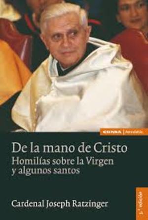 De la mano de Cristo: homilías sobre la Virgen y algunos Santos De la mano de Cristo: homilías sobre la Virgen y algunos Santos