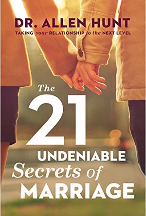 21 Undeniable Secrets of Marriage, The 21 Undeniable Secrets of Marriage, The