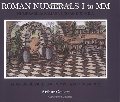 Roman Numerals I to MM: Numerabilia Romana Uno ad Duo Mila Roman Numerals I to MM: Numerabilia Romana Uno ad Duo Mila