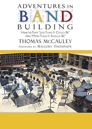 Adventures in Band Building - How to Turn Less Than It Could Be into More Than It Should Be Adventures in Band Building - How to Turn Less Than It Could Be into More Than It Should Be
