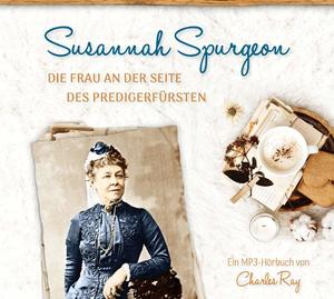 Susannah Spurgeon - Die Frau an der Seite des Predigerfürsten Susannah Spurgeon - Die Frau an der Seite des Predigerfürsten