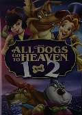 All Dogs Go to Heaven 1 & 2 All Dogs Go to Heaven 1 & 2