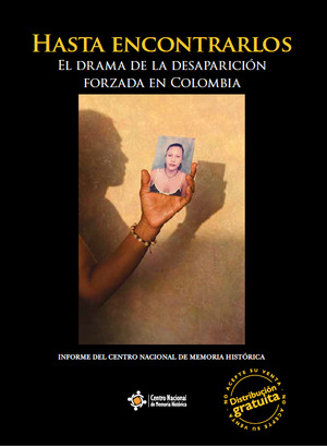 Hasta encontrarlos. El drama de la desaparición forzada en Colombia Hasta encontrarlos. El drama de la desaparición forzada en Colombia