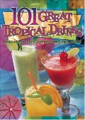 101 Great Tropical Drinks: Cocktails, Coolers, Coffees and Virgin Drinks 101 Great Tropical Drinks: Cocktails, Coolers, Coffees and Virgin Drinks
