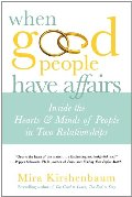 When Good People Have Affairs: Inside the Hearts & Minds of People in Two Relationships When Good People Have Affairs: Inside the Hearts & Minds of People in Two Relationships