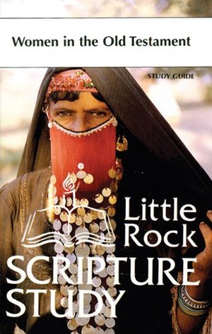 Women in the Old Testament: Study Guide (Little Rock Scripture Study) Women in the Old Testament: Study Guide (Little Rock Scripture Study)