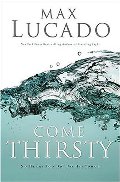 Come Thirsty: No Heart Too Dry for His Touch (Lucado, Max) Come Thirsty: No Heart Too Dry for His Touch (Lucado, Max)