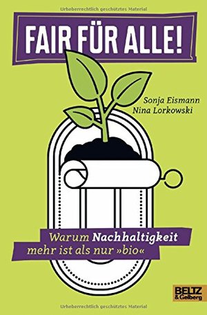 Fair für alle!: Warum Nachhaltigkeit mehr ist als nur Fair für alle!: Warum Nachhaltigkeit mehr ist als nur