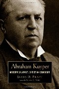 Abraham Kuyper: Modern Calvinist, Christian Democrat (Library of Religious Biography Series) Abraham Kuyper: Modern Calvinist, Christian Democrat (Library of Religious Biography Series)